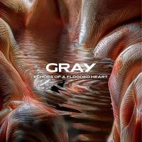 GRAY - Echoes of a flooded heart