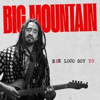 Big Mountain - Ese Loco Soy Yo