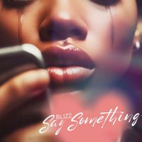 Blizz - Say Something (Explicit)