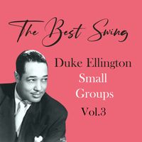 Duke Ellington - The Best Swing, Duke Ellington Small Groups, Vol. 3