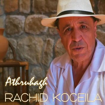 Rachid Koceila - Athruhagh