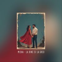 MISHA - La Bine Si La Greu