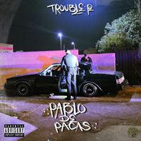 trouble p - Pablo De Pacas (Explicit)