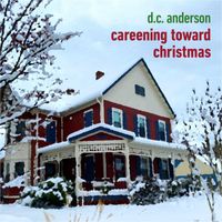 D.C. Anderson - Careening Toward Christmas