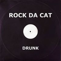 Rock Da Cat - DRUNK