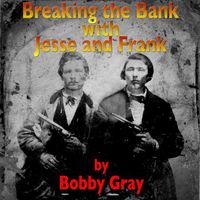 Bobby Gray - Breaking the Bank with Jesse and Frank