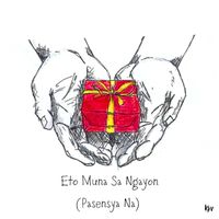 Jesse James - Eto Muna Sa Ngayon (Pasensya Na)