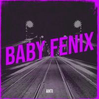 Anti - Baby Fenix (Explicit)