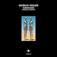 Goblin Hulms - Surrenders (Humbaba Remixes)