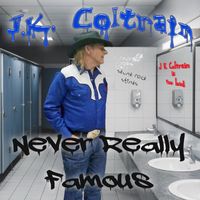 J.K. Coltrain - Never Really Famous