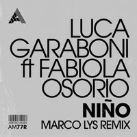 Luca Garaboni ft. Fabiola Osorio - Niño ((Marco Lys Remix))