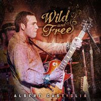 Albert Castiglia - Wild And Free (Live)