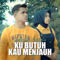 Jeriko - Ku Butuh Kau Menjauh