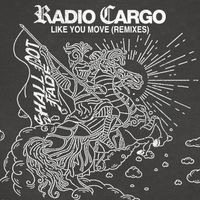 Radio Cargo - Like You Move (Remixes)