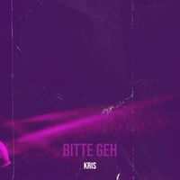 Kris - Bitte Geh (Explicit)