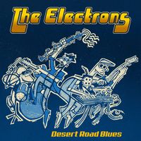The Electrons - Desert Road Blues