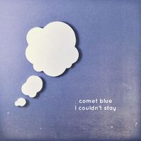 Comet Blue - I Couldn't Stay