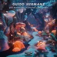 Guido Hermans - The Minds Of Changing Creatures