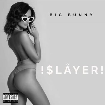BIG BUNNY - !$LÅYER! (Explicit)