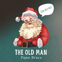 Papa Bruce - The Old Man