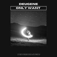 Deugene - Only Want