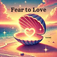 naomi - Fear to Love