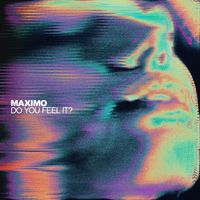 Maximo - Do You Feel It?