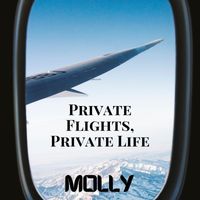 Molly - Private Flights, Private Life (Explicit)