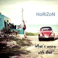 HoRiZoN - What's Wrong With That (feat. Mike Harvey & Bruce Schneider)