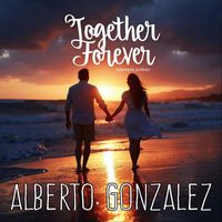 Alberto Gonzalez - Together Forever