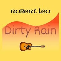 Robert Leo - Dirty Rain
