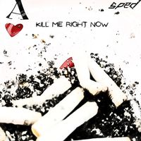 sped - Kill Me Right Now (Explicit)
