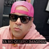 AMBITIOUS - Ya No Quiero Imaginar