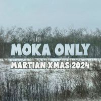 Moka Only - Martian XMAS 2024 (Explicit)