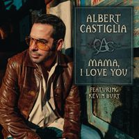 Albert Castiglia feat. Kevin Burt - Mama, I Love You