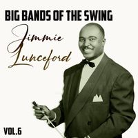 Jimmie Lunceford - Big Bands of the Swing, Jimmie Lunceford Vol.6