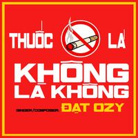 Đạt Ozy - Thuốc Lá Không Là Không