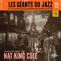 Nat King Cole - Les Géants Du Jazz: Fly Right and Smile (Restored 2024)
