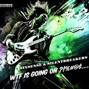 SilentBreakers, Sixsense - WTF Is Going on?!%#@$.... (Explicit)