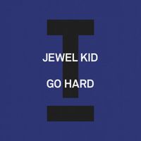 Jewel Kid - Go Hard (Explicit)