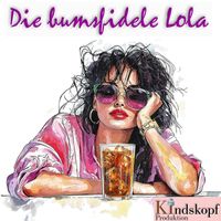 Kindskopf Produktion - Die bumsfidele Lola (Explicit)