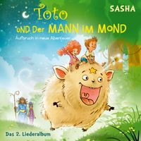 Sasha - Toto und der Mann im Mond 2 - Aufbruch in neue Abenteuer - Das Liederalbum
