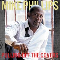 Mike Phillips - Pulling Off The Covers (Explicit)