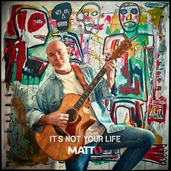 MattO - It's Not Your Life
