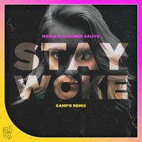 Maple Flavoured Saliva - Stay Woke (Gamp'd Remix)
