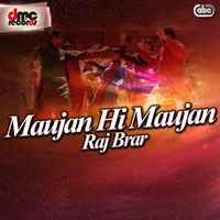 Raj Brar - Maujan Hi Maujan