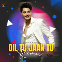 Gurnazar - Dil Tu Jaan Tu (Remix)