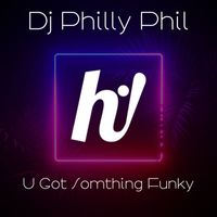 Dj Philly Phil - U Got Something Funky