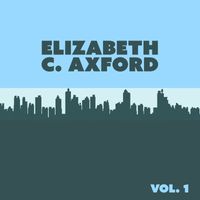 Elizabeth C. Axford - Elizabeth C. Axford, Vol. 1
