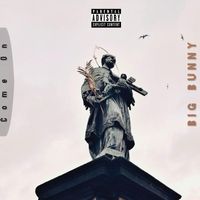 BIG BUNNY - Come On (Explicit)